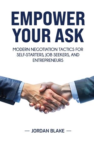 Empower Your Ask: Modern Negotiation Tactics for Self-Starters, Job Seekers, and Entrepreneurs image number 0