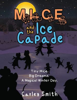 Mice and the Ice Capade: Tiny Mice.Big Dreams.A Magical Winter Day. image number 0