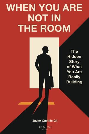 When You Are Not in the Room: The Hidden Story of What You Are Really Building image number 0