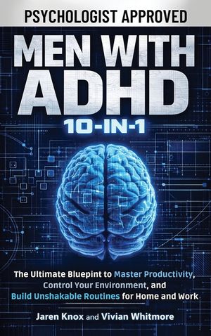 Men with ADHD 10-in-1: The Ultimate Blueprint to Master Productivity, Control Your Environment, and Build Unshakable Routines for Home and Work image number 0