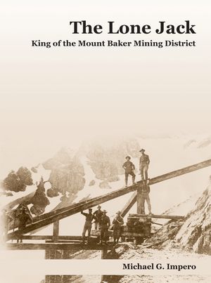 The Lone Jack: King of the Mount Baker Mining District image number 0