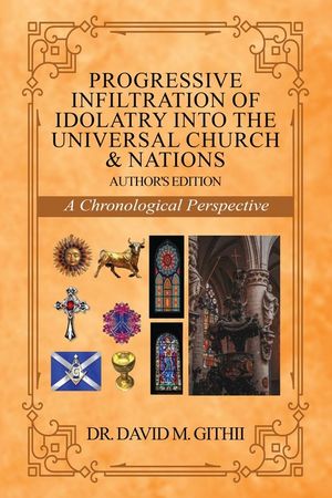 Progressive Infiltration of Idolatry into the Universal Church & Nations: A Chronological Perspective image number 0