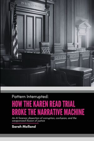 Pattern Interrupted: How the Karen Read Trial Broke The Narrative Machine image number 0