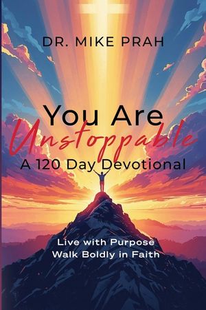 You Are Unstoppable. A 120-Day Devotional: Live with Purpose. Walk Boldly in Faith image number 0