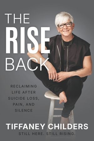 The Rise Back: Reclaiming Life After Suicide Loss, Pain, and Silence image number 0
