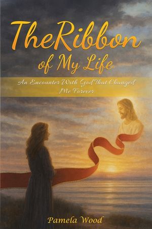 The Ribbon of My Life: An Encounter with God That Changed Me Forever image number 0