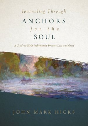Journaling Through Anchors for the Soul: A Guide to Help Individuals Process Loss and Grief image number 0