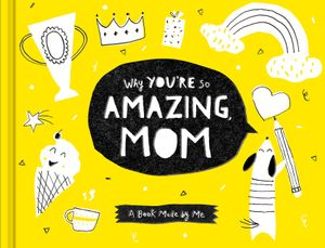 Why You're So Amazing, Mom: A Book Made by Me image number 0