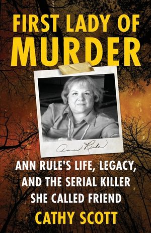 First Lady Of Murder: Ann Rule's Life, Legacy, and the Serial Killer She Called Friend image number 0