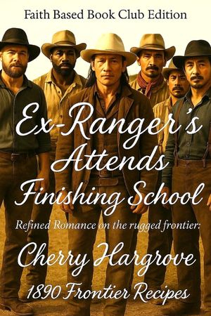 Ex-Ranger's Attend Finishing School: Refined Romance on the rugged frontier image number 0