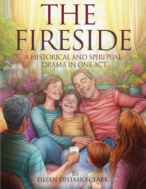 The Fireside: A Historical and Spiritual Drama in One Act image number 0
