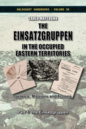 The Einsatzgruppen in the Occupied Eastern Territories, Part 1: Genesis, Missions and Actions, Part 1: The Einsatzgruppen image number 0