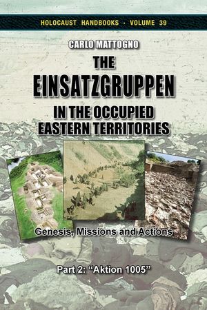 The Einsatzgruppen in the Occupied Eastern Territories, Part 2: Genesis, Missions and Actions, Part 2: "Aktion 1005" image number 0