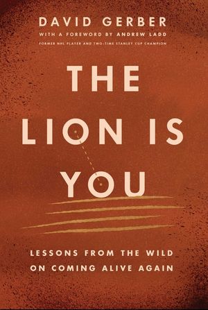 The Lion Is You: Lessons from the Wild on Coming Alive Again image number 0