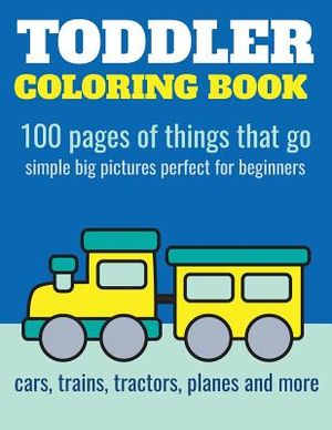 Toddler Coloring Book: 100 pages of things that go: Cars, trains, tractors, trucks coloring book for kids 2-4 image number 0