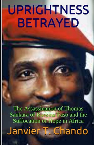 Uprightness Betrayed: The Assassination of Thomas Sankara of Burkina Faso and the Suffocation of Hope in Africa image number 0