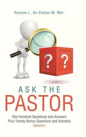 Ask the Pastor: One Hundred Questions and Answers Plus Twenty Bonus Questions and Answers Volume I image number 0