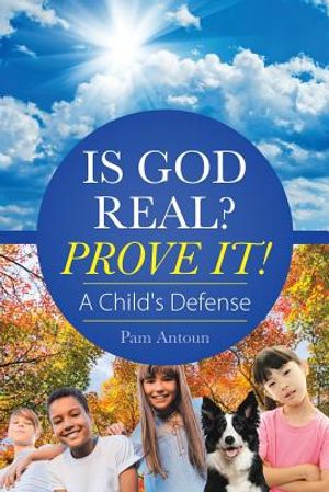 Is God Real? Prove It!: A Child'S Defense image number 0