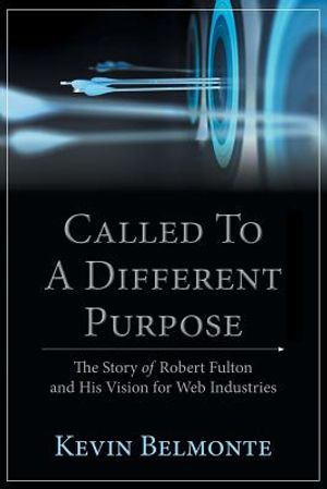 Called to a Different Purpose: The Story of Robert Fulton and His Vision for Web Industries image number 0