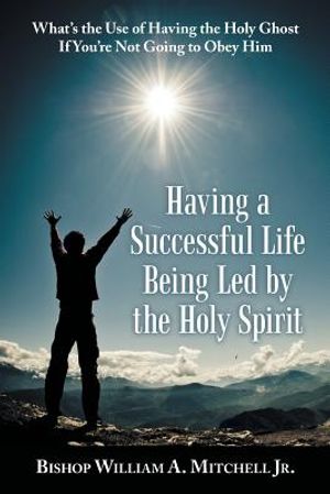 Having a Successful Life Being Led by the Holy Spirit: What's the Use of Having the Holy Ghost If You'Re Not Going to Obey Him image number 0