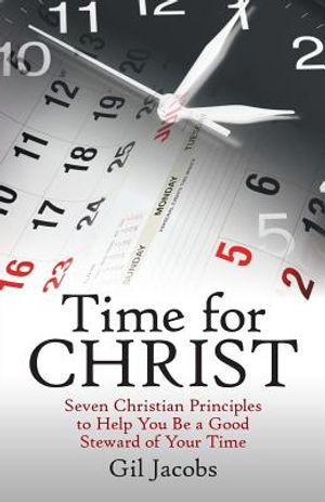 Time for Christ: Seven Christian Principles to Help You Be a Good Steward of Your Time image number 0