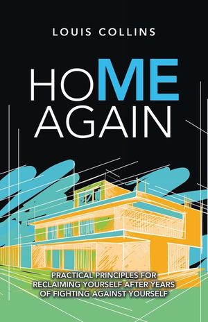 Home Again: Practical Principles for Reclaiming Yourself After Years of Fighting Against Yourself image number 0