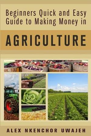 Beginners Quick and Easy Guide to Making Money in Agriculture image number 0