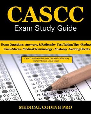 CASCC Exam Study Guide: 150 Certified Ambulatory Surgery Center Coder Practice Exam Questions & Answers, and Rationale, Tips To Pass The Exam, image number 0