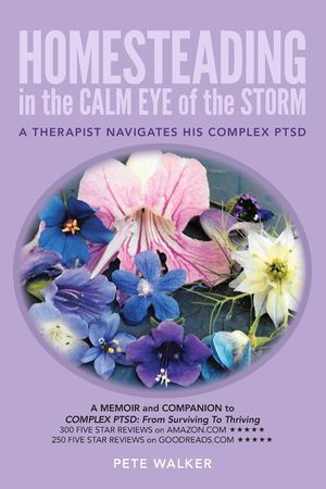HOMESTEADING in the CALM EYE of the STORM: A Therapist Navigates His Complex PTSD image number 0