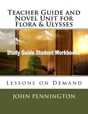 Teacher Guide and Novel Unit for Flora & Ulysses: Lessons on Demand image number 0