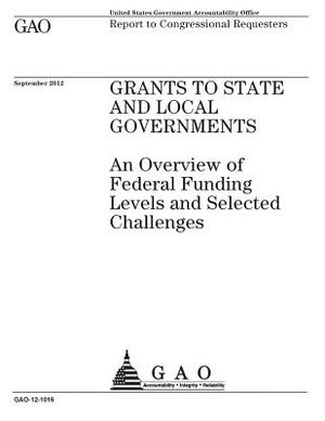 Grants to state and local governments: an overview of federal funding levels and selected challenges: report to congressional requesters. image number 0