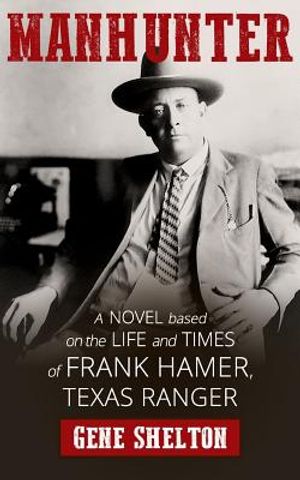 Manhunter: A Novel Based on the Life and Times of Frank Hamer, Texas Ranger image number 0