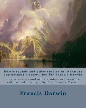 Rustic sounds and other studies in literature and natural history . By: Sir Francis Darwin image number 0
