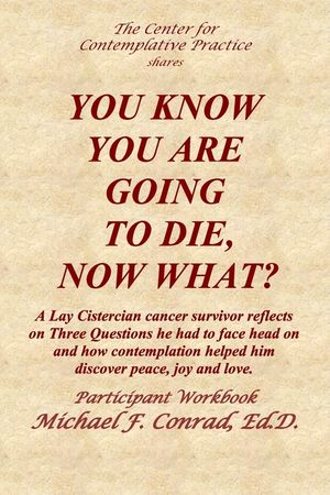 You Know You Are Going to Die, Now What?: A Lay Cistercian cancer survivor reflects on Three Questions he had to face and how contemplation helped him image number 0
