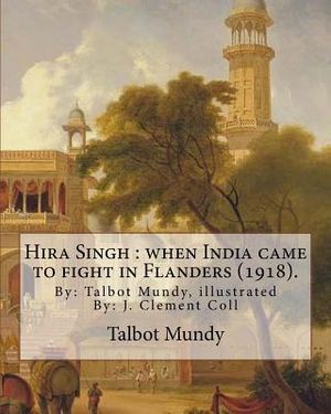 Hira Singh: when India came to fight in Flanders (1918). By: Talbot Mundy, illustrated By: J. Clement Coll: Joseph Clement Coll (J image number 0