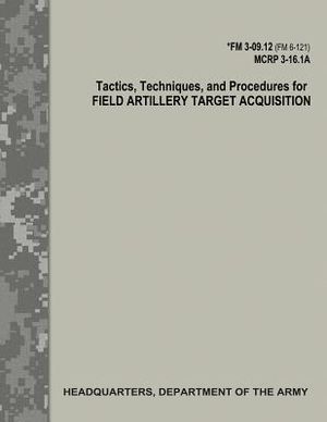 Tactics, Techniques, and Procedures for Field Artillery Target Acquisition (FM 3-09.12 / MCRP 3-16.1A) image number 0