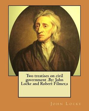 Two treatises on civil government .By: John Locke and Robert Filmer, s image number 0