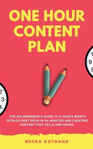 The One Hour Content Plan: The Solopreneur's Guide to a Year's Worth of Blog Post Ideas in 60 Minutes and Creating Content That Hooks and Sells image number 0