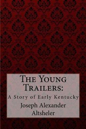 The Young Trailers: A Story of Early Kentucky Joseph Alexander Altsheler image number 0