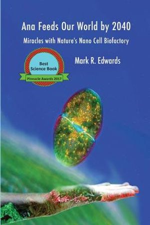 Ana Feeds our World by 2040: Miracles with Nature's Nano Cell Biofactory image number 0