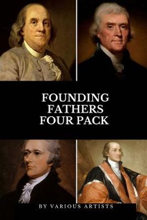 Founding Fathers Four Pack: The Autobiography of Benjamin Franklin, Autobiography of Thomas Jefferson, Alexander Hamilton, Essay on John Jay image number 0