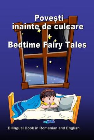 Povesti Inainte de Culcare. Bedtime Fairy Tales. Bilingual Book in Romanian and English: Dual Language Stories (Romanian and English Edition) image number 0