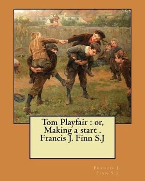 Tom Playfair: or, Making a start . Francis J. Finn S.J image number 0
