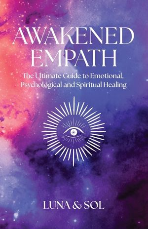 Awakened Empath: The Ultimate Guide to Emotional, Psychological and Spiritual Healing image number 0