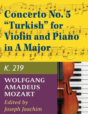 Mozart, W.A. Concerto No. 5 in A Major, K. 219 Violin and Piano - by Joseph Joachim - International image number 0