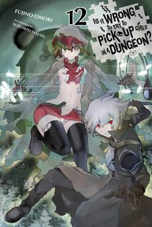 Is It Wrong to Try to Pick Up Girls in a Dungeon?, Vol. 12 (Light Novel) image number 0