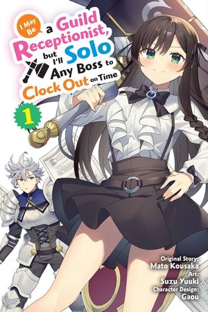 I May Be a Guild Receptionist, But I'll Solo Any Boss to Clock Out on Time, Vol. 1 (Manga) image number 0