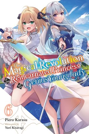 The Magical Revolution of the Reincarnated Princess and the Genius Young Lady, Vol. 6 (Novel) image number 0