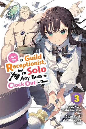 I May Be a Guild Receptionist, But I'll Solo Any Boss to Clock Out on Time, Vol. 3 (Manga) image number 0