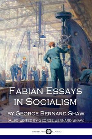 Fabian Essays in Socialism: By G. Bernard Shaw Edited By G. Bernard Shaw image number 0